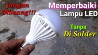 Cara Memperbaiki Lampu LED Mati Total Tanpa Solder, Solusi Praktis