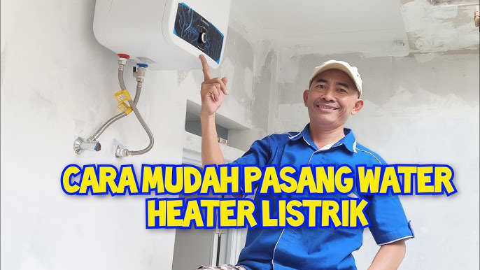 Cara Pasang Water Heater Listrik Ariston, Langkah Praktis